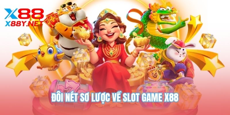 Đôi nét sơ lược về slot game X88
